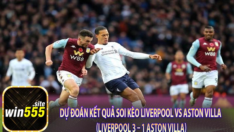 Dự đoán kết quả Soi Kèo Liverpool vs Aston Villa (Liverpool 3 – 1 Aston Villa)
