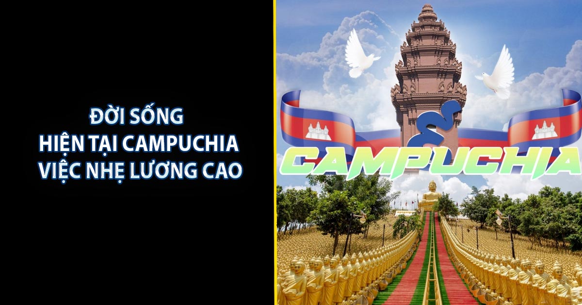 Đời Sống Hiện Tại Campuchia - Việc Nhẹ Lương Cao