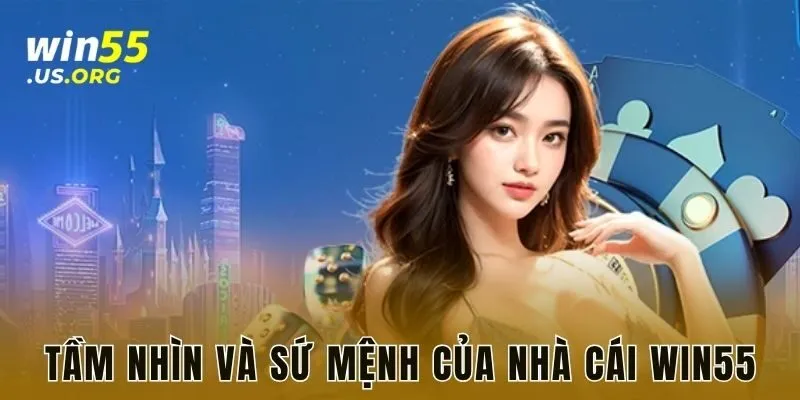 Tầm nhìn và sứ mệnh của nhà cái WIN55